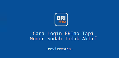 Cara Login BRImo Tapi Nomor Sudah Tidak Aktif
